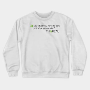 Thoreau Quote on not saying what you ought Crewneck Sweatshirt